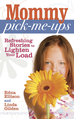 Mommy Pick-Me-Ups: Refreshing Stories to Lighten Your Load by Edna Ellison, Linda J. Gilden