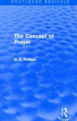 The Concept of Prayer (Routledge Revivals) by D. Z. Phillips