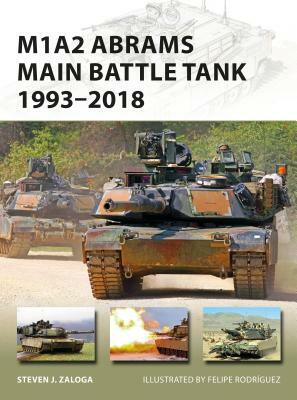 M1A2 Abrams Main Battle Tank 1993-2018 by Steven J. Zaloga