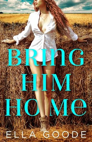 Bring Him Home by Ella Goode