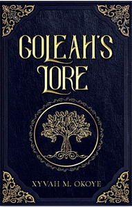 Goleah's Lore by Xyvah M. Okoye, Xyvah M. Okoye