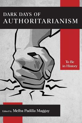 Dark Days of Authoritarianism: To Be in History by Melba Padilla Maggay