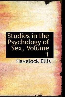 Studies in the Psychology of Sex, Vol 1 by H. Havelock Ellis