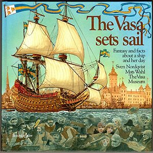 The Vasa Sets Sail: Fantasy And Facts About The Ship And Her Day by Mats Wahl