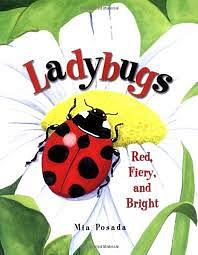 Ladybugs: Red, Fiery, and Bright by Mia Posada