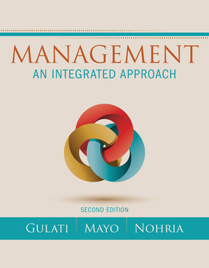 Management: An Integrated Approach by Anthony J. Mayo, Nitin Nohria, Ranjay Gulati
