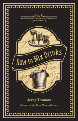 How to Mix Drinks: Or, the Bon Vivant's Companion by Jerry Thomas