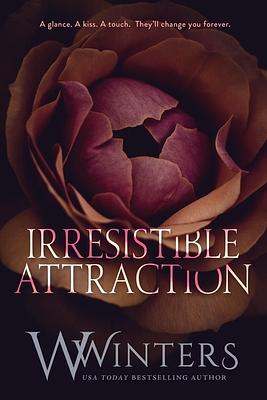 Irresistible Attraction by Willow Winters, W. Winters