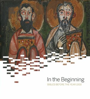 In the Beginning: Bibles Before the Year 1000 by Arthur M. Sackler Gallery, Monica J. Blanchard, Michelle P. Brown, Harry Y. Gamble, Herbert L. Kessler