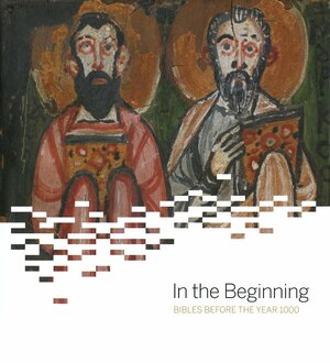 In the Beginning: Bibles Before the Year 1000 by Monica J. Blanchard, Harry Y. Gamble, Arthur M. Sackler Gallery, Michelle P. Brown, Herbert L. Kessler