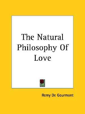 The Natural Philosophy of Love by Rémy de Gourmont