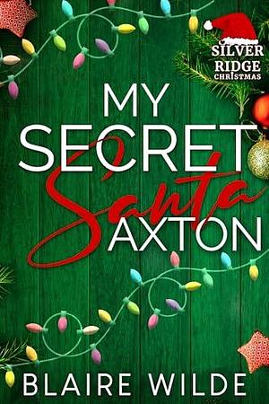 My Secret Santa Axton: A BWWM Second Chance Romance by Blaire Wilde, Blaire Wilde