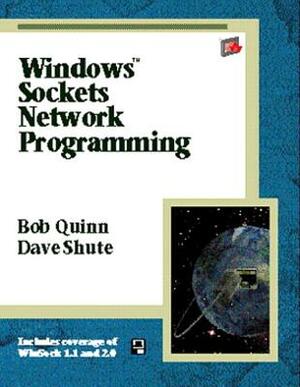 Windows Sockets Network Programming [With CDROM] by David Shute, Bob Quinn