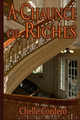 A Chaunce of Riches by Chelle Cordero