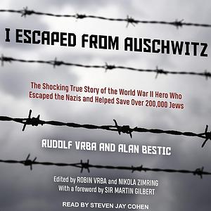 I Escaped from Auschwitz by Rudolf Vrba