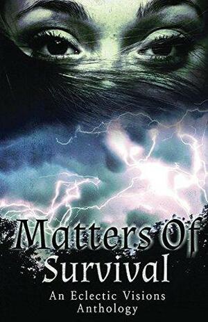 Matters of Survival: An Eclectic Visions Anthology by Kyrie Akers Hubbard, Rebekah Dodson, Stephen Monaco, Dania Al Husseini, Tammy Lough, Diane M. How, L. Langley, Jeanne Felfe