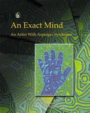 An Exact Mind: An Artist with Asperger Syndrome by Peter Myers