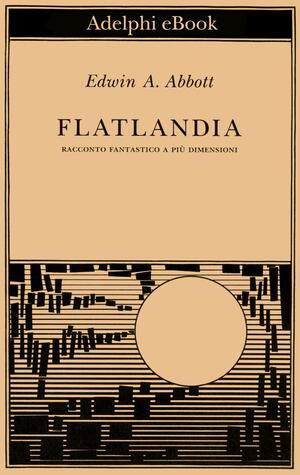 Flatlandia. Racconto fantastico a più dimensioni by Edwin A. Abbott