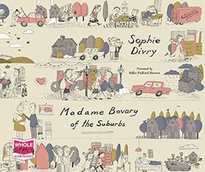 Madame Bovary of the Suburbs by Sophie Divry