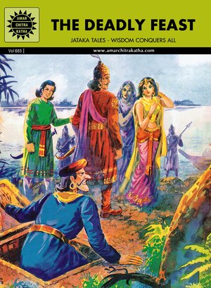 The Deadly Feast: Jataka Tales - Wisdom Conquers All by Yagya Sharma, Anant Pai
