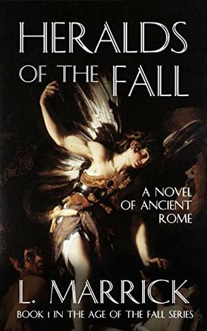 Heralds of the Fall: A Novel of the Fall of Rome by Lena Nguyen, L. Marrick