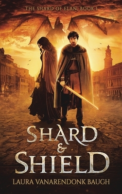 Shard & Shield by Laura VanArendonk Baugh