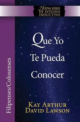 Que Yo Te Pueda Conocer - Filipenses/Colosenses (Niss) / That I May Know Him - Philippians/Colossians (Niss) by David Lawson, Kay Arthur