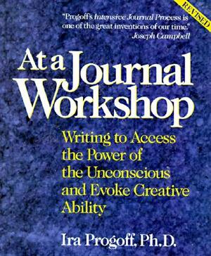 At a Journal Workshop: Writing to Access the Power of the Unconscious and Evoke Creative Ability by Ira Progoff