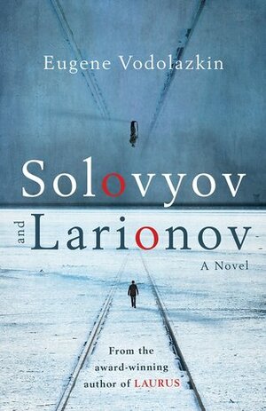 Solovyov and Larionov by Eugene Vodolazkin