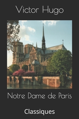 Notre Dame de Paris: Classiques by Victor Hugo