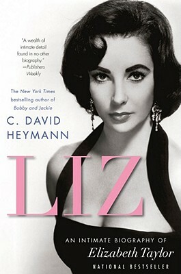 Liz: An Intimate Biography of Elizabeth Taylor (Updated) by C. David Heymann