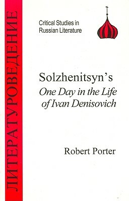 Solzhenitsyn's One Day in the Life of Ivan Denisovich by Robert Porter
