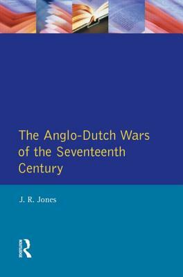 The Anglo-Dutch Wars of the Seventeenth Century by J. R. Jones