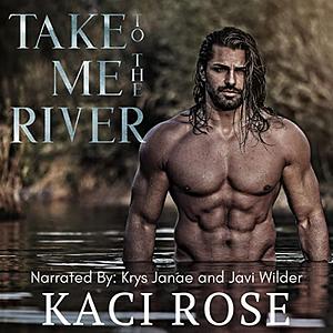 Take Me to the River by Kaci Rose