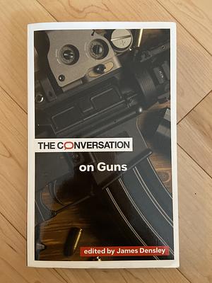 The Conversation on Guns by James Densley