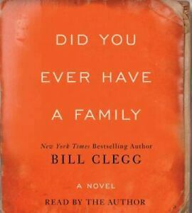Did You Ever Have A Family by Bill Clegg