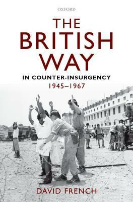 The British Way in Counter-Insurgency, 1945 - 1967 by David French