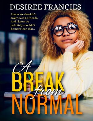 A Break From Normal by Desiree Francies, Desiree Francies