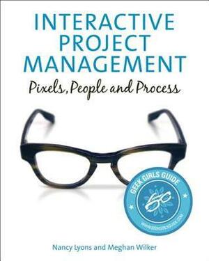 Interactive Project Management: Pixels, People, and Process by Nancy Lyons, Meghan Wilker