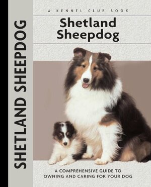 Shetland Sheepdog: A Comprehensive Guide to Owning and Caring for Your Dog by Charlotte Schwartz