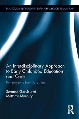 An Interdisciplinary Approach to Early Childhood Education and Care: Perspectives from Australia by Susanne Garvis, Matthew Manning