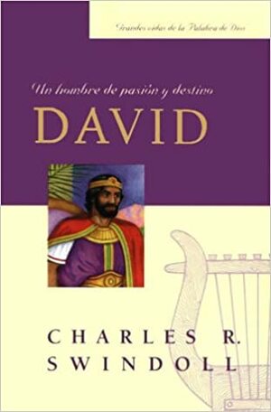 David, Un Hombre de Pasion y Destino = David, a Man of Passion and Destiny by Charles R. Swindoll