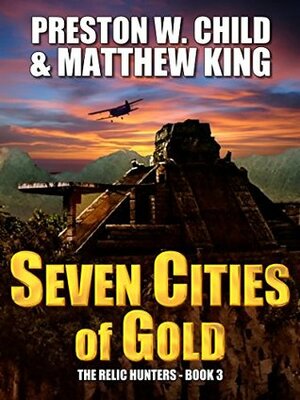 Seven Cities of Gold by Matthew King, Preston W. Child