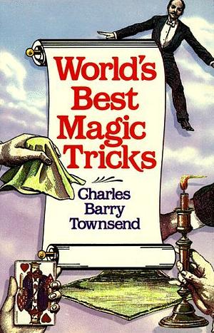 World's Best Magic Tricks by Charles Barry Townsend