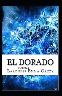 El Dorado Illustrated by Baroness Orczy