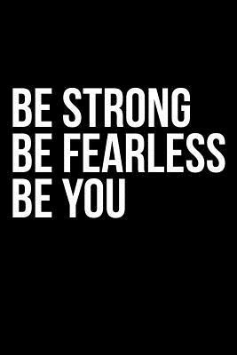 Be Fearless Be Strong Be You by James Anderson