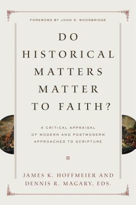 Do Historical Matters Matter to Faith?: A Critical Appraisal of Modern and Postmodern Approaches to Scripture by Richard E. Averbeck, Steven M. Ortiz, Graham A. Cole, Richard S. Hess, Thomas W. Davis, Darrell L. Bock, Robert W. Yarbrough, James K. Hoffmeier, Dennis R. Magary, Eckhard J. Schnabel, John W. Hilber, Jens Bruun Kofoed, Robert B. Chisholm Jr., Michael A.G. Haykin, Thomas H. McCall, Michael Hasel, Robert D. Bergen, Alan Millard, John Monson, Craig L. Blomberg, Willem A. Van Gemeren, Richard L. Schultz