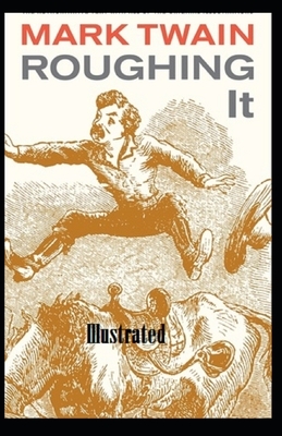 Roughing It Illustrated by Mark Twain