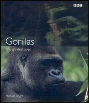 Gorillas: The Greatest Apes by Michael Bright