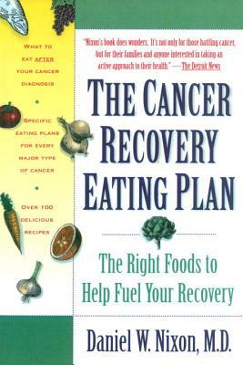 The Cancer Recovery Eating Plan: The Right Foods to Help Fuel Your Recovery by Daniel W. Nixon